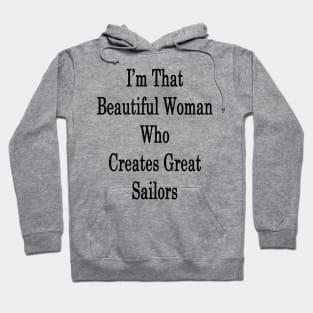 I'm That Beautiful Woman Who Creates Great Sailors Hoodie